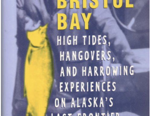 Down in Bristol Bay: High Tides, Hangovers, and Harrowing Experiences on Alaska’s Last Frontier